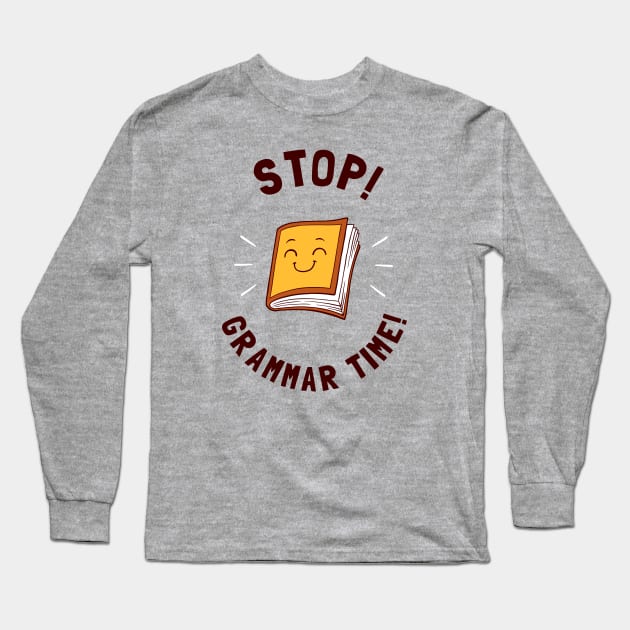 Stop! Grammar Time! Long Sleeve T-Shirt by dumbshirts